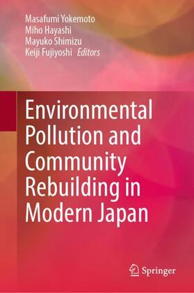 Yokemoto / Fujiyoshi / Hayashi |  Environmental Pollution and Community Rebuilding in Modern Japan | Buch |  Sack Fachmedien