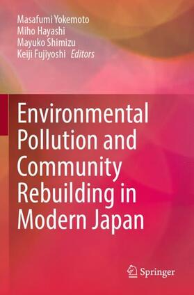 Yokemoto / Fujiyoshi / Hayashi |  Environmental Pollution and Community Rebuilding in Modern Japan | Buch |  Sack Fachmedien