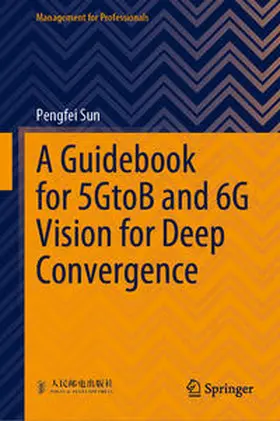 Sun |  A Guidebook for 5GtoB and 6G Vision for Deep Convergence | eBook | Sack Fachmedien