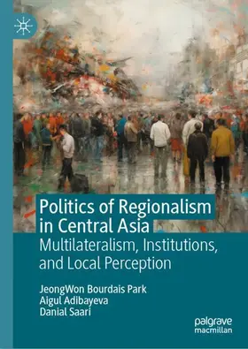 BOURDAIS PARK / SAARI / ADIBAYEVA |  Politics of Regionalism in Central Asia | Buch |  Sack Fachmedien