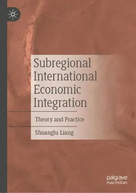 Liang |  Subregional International Economic Integration | Buch |  Sack Fachmedien