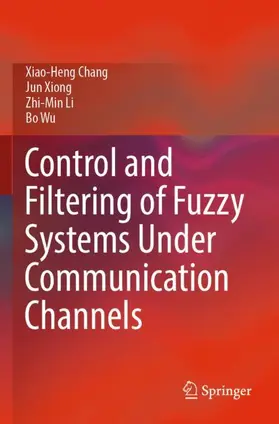 Chang / Wu / Xiong |  Control and Filtering of Fuzzy Systems Under Communication Channels | Buch |  Sack Fachmedien