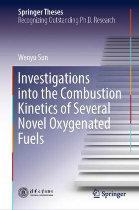 Sun |  Investigations into the Combustion Kinetics of Several Novel Oxygenated Fuels | Buch |  Sack Fachmedien