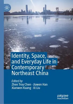 Chen / Liu / Han |  Identity, Space, and Everyday Life in Contemporary Northeast China | Buch |  Sack Fachmedien