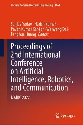 Yadav / Kumar / Huang |  Proceedings of 2nd International Conference on Artificial Intelligence, Robotics, and Communication | Buch |  Sack Fachmedien