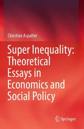 Aspalter |  Super Inequality: Theoretical Essays in Economics and Social Policy | Buch |  Sack Fachmedien