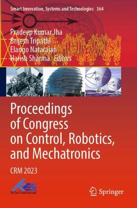 Jha / Sharma / Tripathi |  Proceedings of Congress on Control, Robotics, and Mechatronics | Buch |  Sack Fachmedien