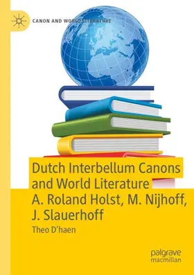 D’haen |  Dutch Interbellum Canons and World Literature A. Roland Holst, M. Nijhoff, J. Slauerhoff | Buch |  Sack Fachmedien