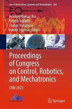 Jha / Sharma / Tripathi | Proceedings of Congress on Control, Robotics, and Mechatronics | Buch | 978-981-9955-20-6 | sack.de
