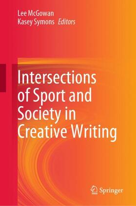 Symons / McGowan |  Intersections of Sport and Society in Creative Writing | Buch |  Sack Fachmedien