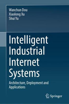 Dou / Yu / Xu |  Intelligent Industrial Internet Systems | Buch |  Sack Fachmedien