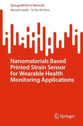 Ni Htwe / Jaafar |  Nanomaterials Based Printed Strain Sensor for Wearable Health Monitoring Applications | Buch |  Sack Fachmedien