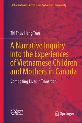 Tran |  A Narrative Inquiry into the Experiences of Vietnamese Children and Mothers in Canada | Buch |  Sack Fachmedien