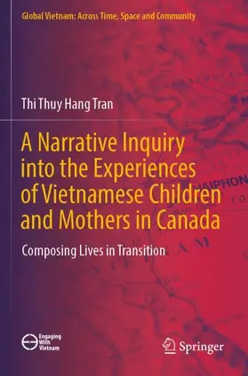 Tran |  A Narrative Inquiry into the Experiences of Vietnamese Children and Mothers in Canada | Buch |  Sack Fachmedien