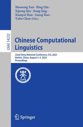 Sun / Qin / Qiu |  Chinese Computational Linguistics: 22nd China National Conference, CCL 2023, Harbin, China, August 3-5, 2023, Proceedings | Buch |  Sack Fachmedien