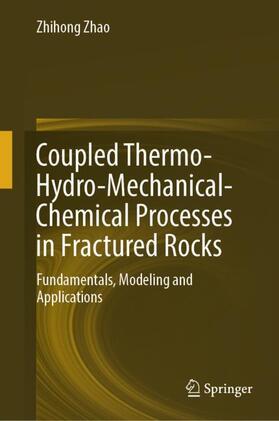 Zhao |  Coupled Thermo-Hydro-Mechanical-Chemical Processes in Fractured Rocks | Buch |  Sack Fachmedien