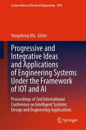 Ma |  Progressive and Integrative Ideas and Applications of Engineering Systems Under the Framework of IOT and AI | Buch |  Sack Fachmedien