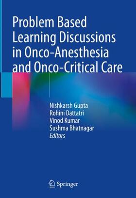 Gupta / Bhatnagar / Dattatri |  Problem Based Learning Discussions in Onco-Anesthesia and Onco-Critical Care | Buch |  Sack Fachmedien
