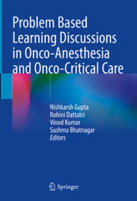Gupta / Dattatri / Kumar |  Problem Based Learning Discussions in Onco-Anesthesia and Onco-Critical Care | eBook | Sack Fachmedien