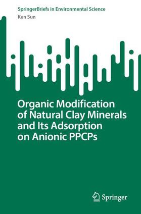 Sun |  Organic Modification of Natural Clay Minerals and Its Adsorption on Anionic PPCPs | Buch |  Sack Fachmedien