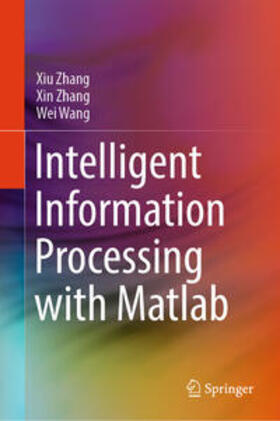 Zhang / Wang |  Intelligent Information Processing with Matlab | eBook | Sack Fachmedien