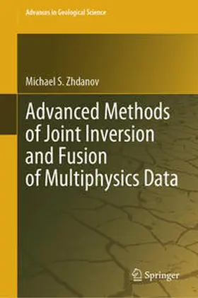 Zhdanov |  Advanced Methods of Joint Inversion and Fusion of Multiphysics Data | eBook | Sack Fachmedien