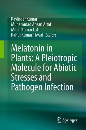 Kumar / Tiwari / Altaf |  Melatonin in Plants: A Pleiotropic Molecule for Abiotic Stresses and Pathogen Infection | Buch |  Sack Fachmedien