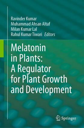 Kumar / Tiwari / Altaf |  Melatonin in Plants: A Regulator for Plant Growth and Development | Buch |  Sack Fachmedien