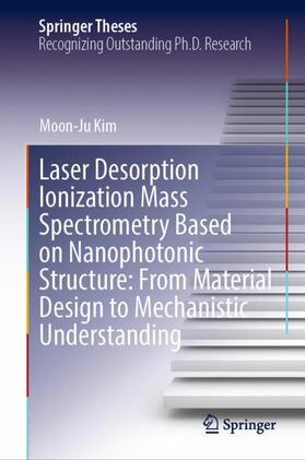 Kim |  Laser Desorption Ionization Mass Spectrometry Based on Nanophotonic Structure: From Material Design to Mechanistic Understanding | Buch |  Sack Fachmedien