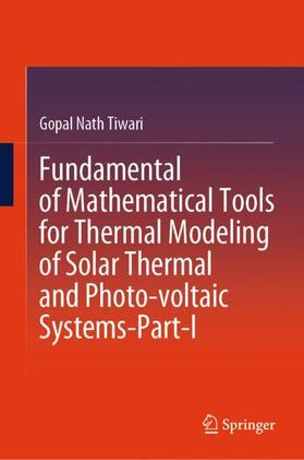 Tiwari |  Fundamental of Mathematical Tools for Thermal Modeling of Solar Thermal and Photo-voltaic Systems-Part-I | Buch |  Sack Fachmedien