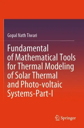 Tiwari |  Fundamental of Mathematical Tools for Thermal Modeling of Solar Thermal and Photo-voltaic Systems-Part-I | Buch |  Sack Fachmedien