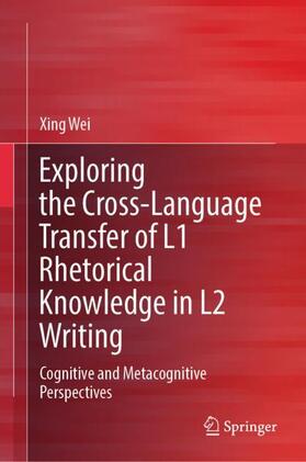 Wei |  Exploring the Cross-Language Transfer of L1 Rhetorical Knowledge in L2 Writing | Buch |  Sack Fachmedien