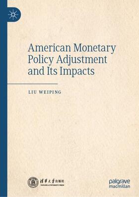 Weiping |  American Monetary Policy Adjustment and Its Impacts | Buch |  Sack Fachmedien