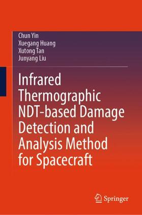 Yin / Liu / Huang |  Infrared Thermographic NDT-based Damage Detection and Analysis Method for Spacecraft | Buch |  Sack Fachmedien