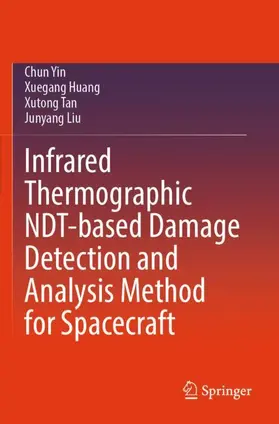 Yin / Liu / Huang |  Infrared Thermographic NDT-based Damage Detection and Analysis Method for Spacecraft | Buch |  Sack Fachmedien