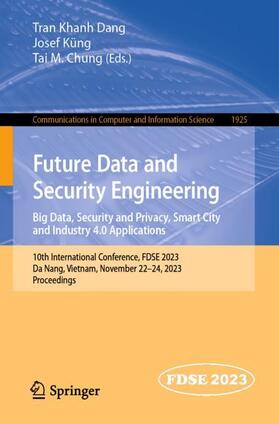 Dang / Chung / Küng |  Future Data and Security Engineering. Big Data, Security and Privacy, Smart City and Industry 4.0 Applications | Buch |  Sack Fachmedien