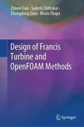 Guo / Thapa / Chitrakar |  Design of Francis Turbine and OpenFOAM Methods | Buch |  Sack Fachmedien