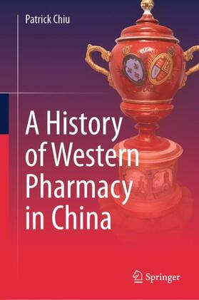 Chiu |  A History of Western Pharmacy in China | Buch |  Sack Fachmedien