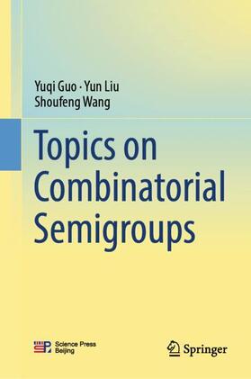 Guo / Wang / Liu |  Topics on Combinatorial Semigroups | Buch |  Sack Fachmedien