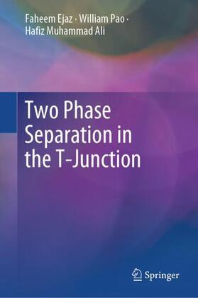 Ejaz / Ali / Pao |  Two Phase Separation in the T-Junction | Buch |  Sack Fachmedien