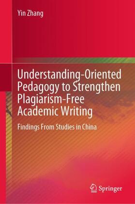 Zhang |  Understanding-Oriented Pedagogy to Strengthen Plagiarism-Free Academic Writing | Buch |  Sack Fachmedien