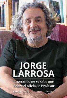 Larrosa |  Esperando no se sabe qué. Sobre el oficio de profesor | eBook | Sack Fachmedien