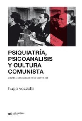 Vezzetti |  Psiquiatría, psicoanálisis y cultura comunista | eBook | Sack Fachmedien