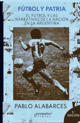 Alabarces |  Fútbol y patria | eBook | Sack Fachmedien