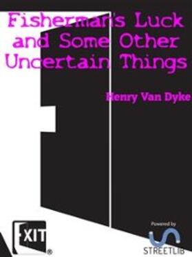 van Dyke |  Fisherman's Luck and Some Other Uncertain Things | eBook | Sack Fachmedien