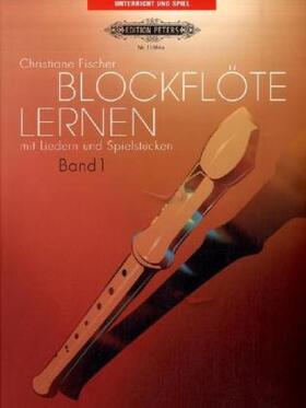 Fischer |  Blockflöte lernen mit Liedern und Spielstücken, Band 1 | Buch |  Sack Fachmedien