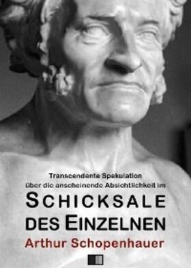 Schopenhauer |  Transcendente Spekulation über die anscheinende Absichtlichkeit im Schicksale des Einzelnen | eBook | Sack Fachmedien