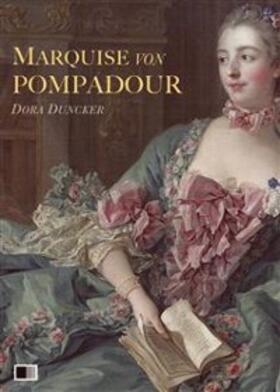 Duncker |  Marquise von Pompadour : Ein Roman aus galanter Zeit | eBook | Sack Fachmedien