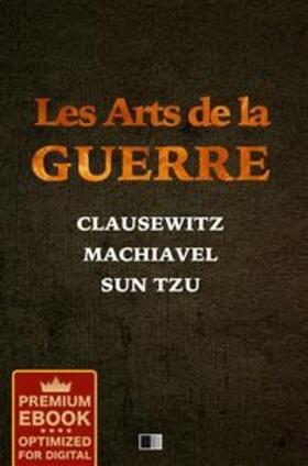 Machiavel / Tzu / von Clausewitz |  Les Arts de la Guerre (Premium Ebook) | eBook | Sack Fachmedien