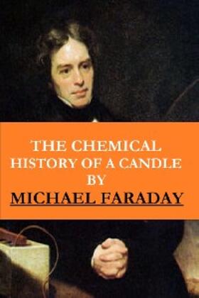 Faraday |  The Chemical History of a Candle ( The Illustrated, New Impression Original Edition) | eBook | Sack Fachmedien